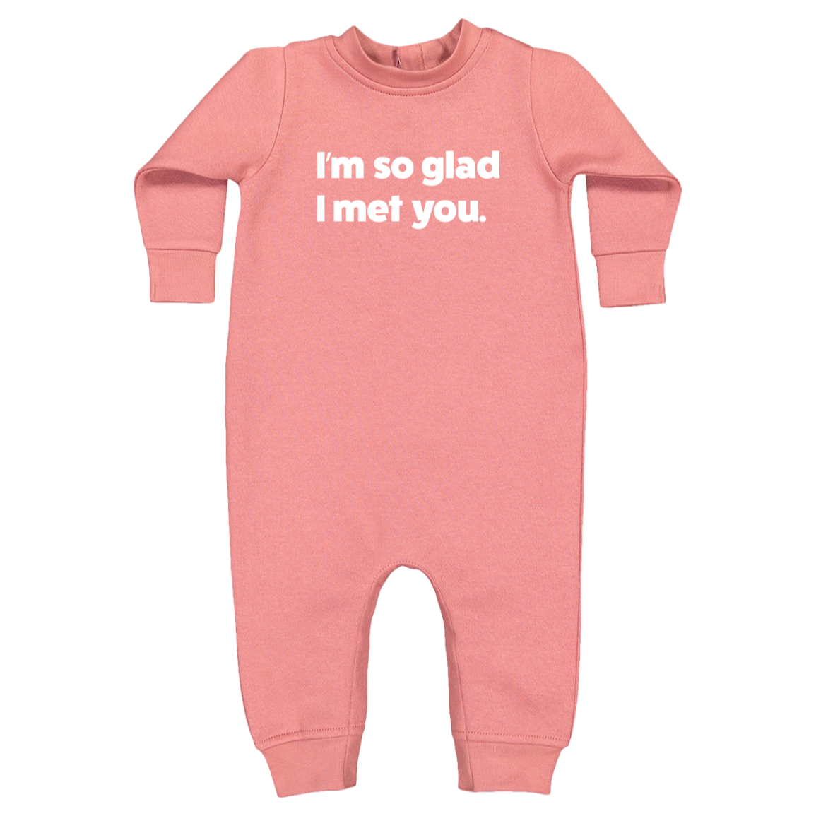 I'm so glad I met you.™ ("mauvelous" one piece fleece)