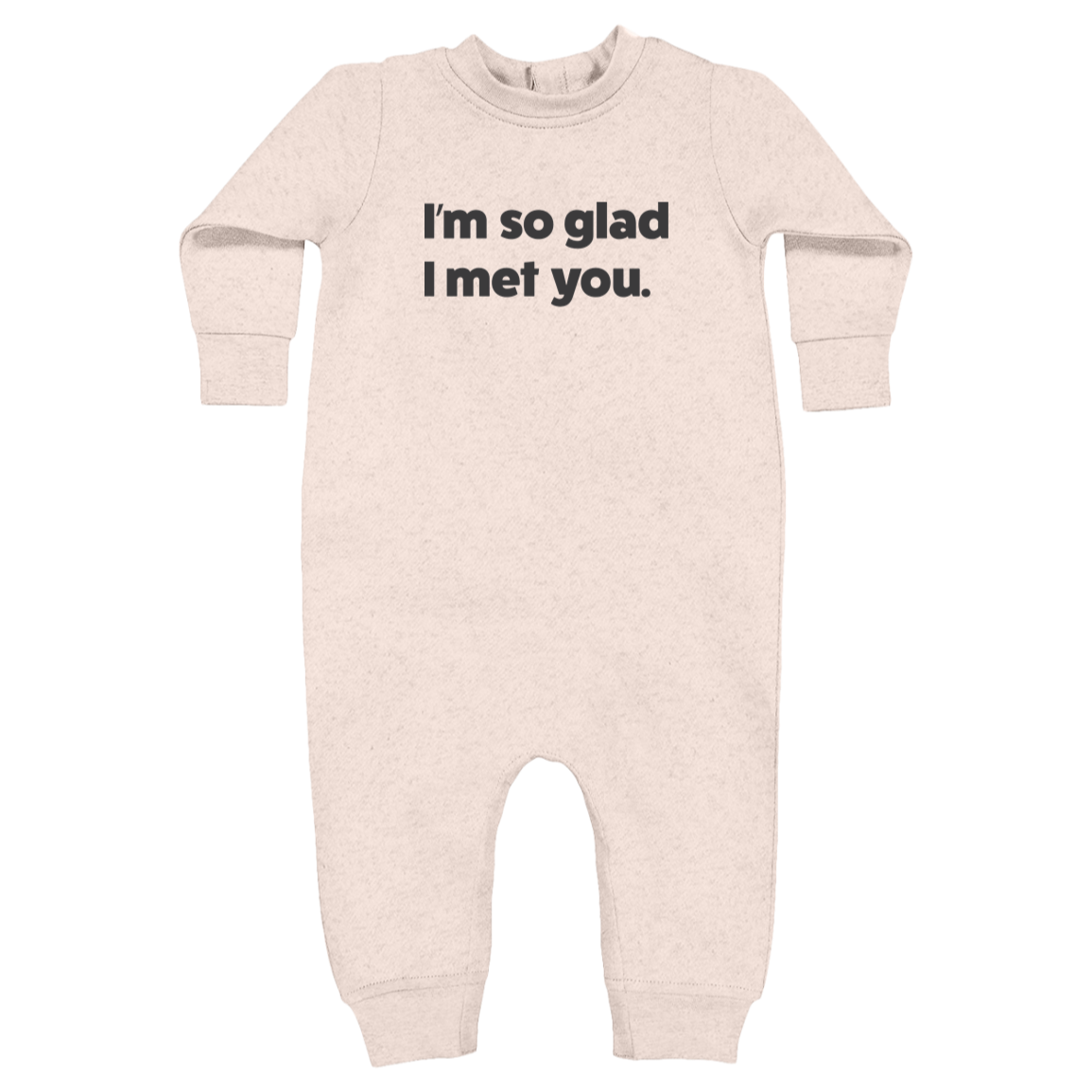 I'm so glad I met you.™ (natural heather one piece fleece)