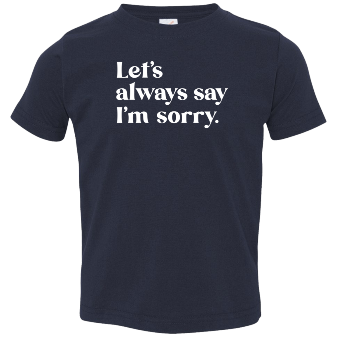 Let's always say I'm sorry.™ (toddler navy tee)