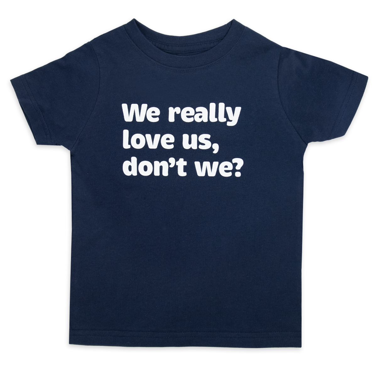 We really love us, don't we?™ (toddler navy tee)