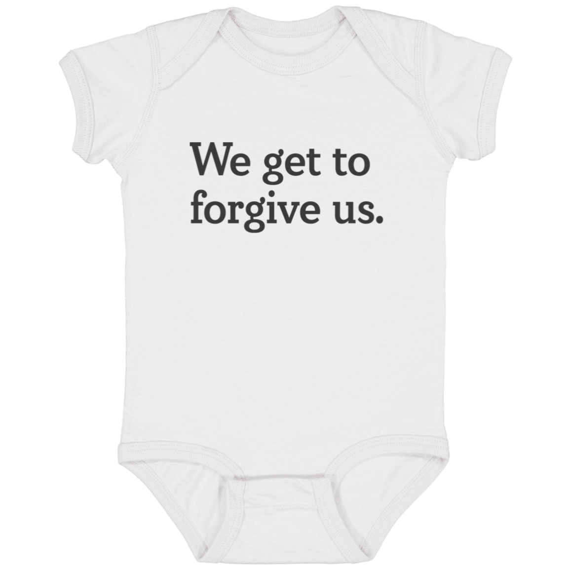 We get to forgive us.™ (white onesie)