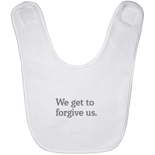 We get to forgive us.™ (white bib)