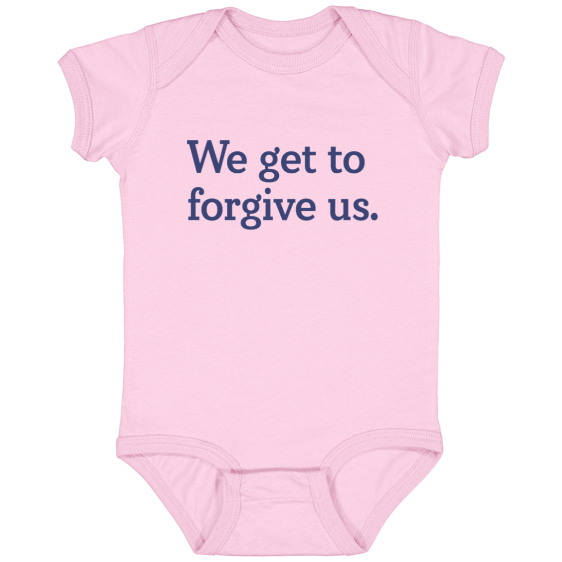 We get to forgive us.™ (pink onesie)