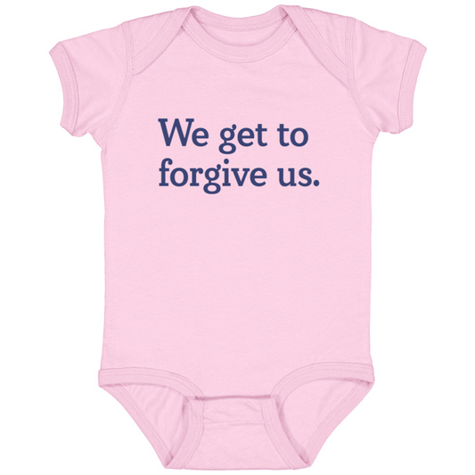 We get to forgive us.™ (pink onesie)