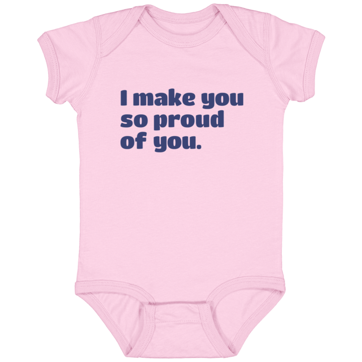 I make you so proud of you.™ (pink onesie)