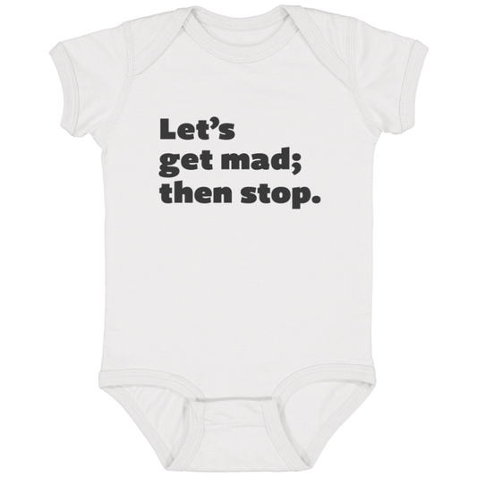 Let's get mad; then stop.™ (white onesie)