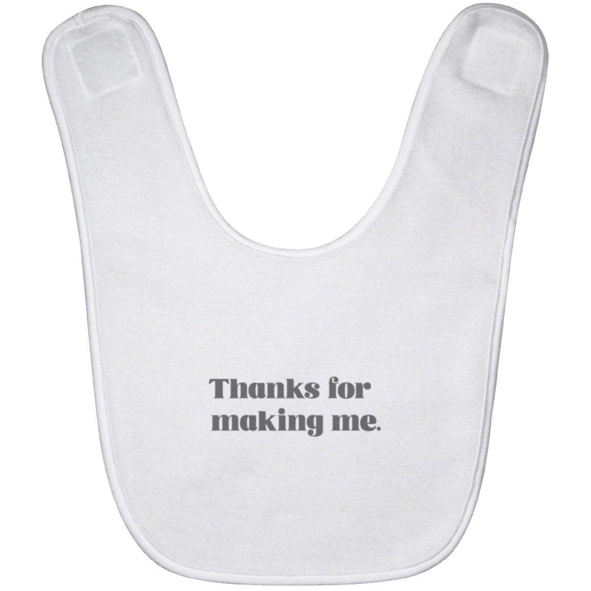 Thanks for making me.™ (white bib)