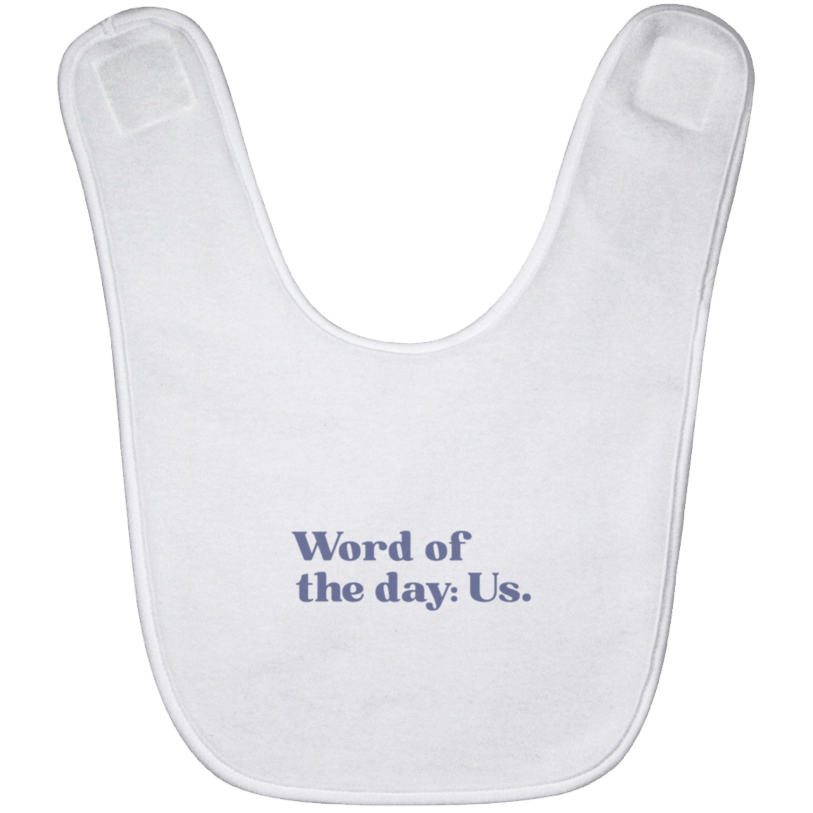 Word of the day: Us.™ (white bib)