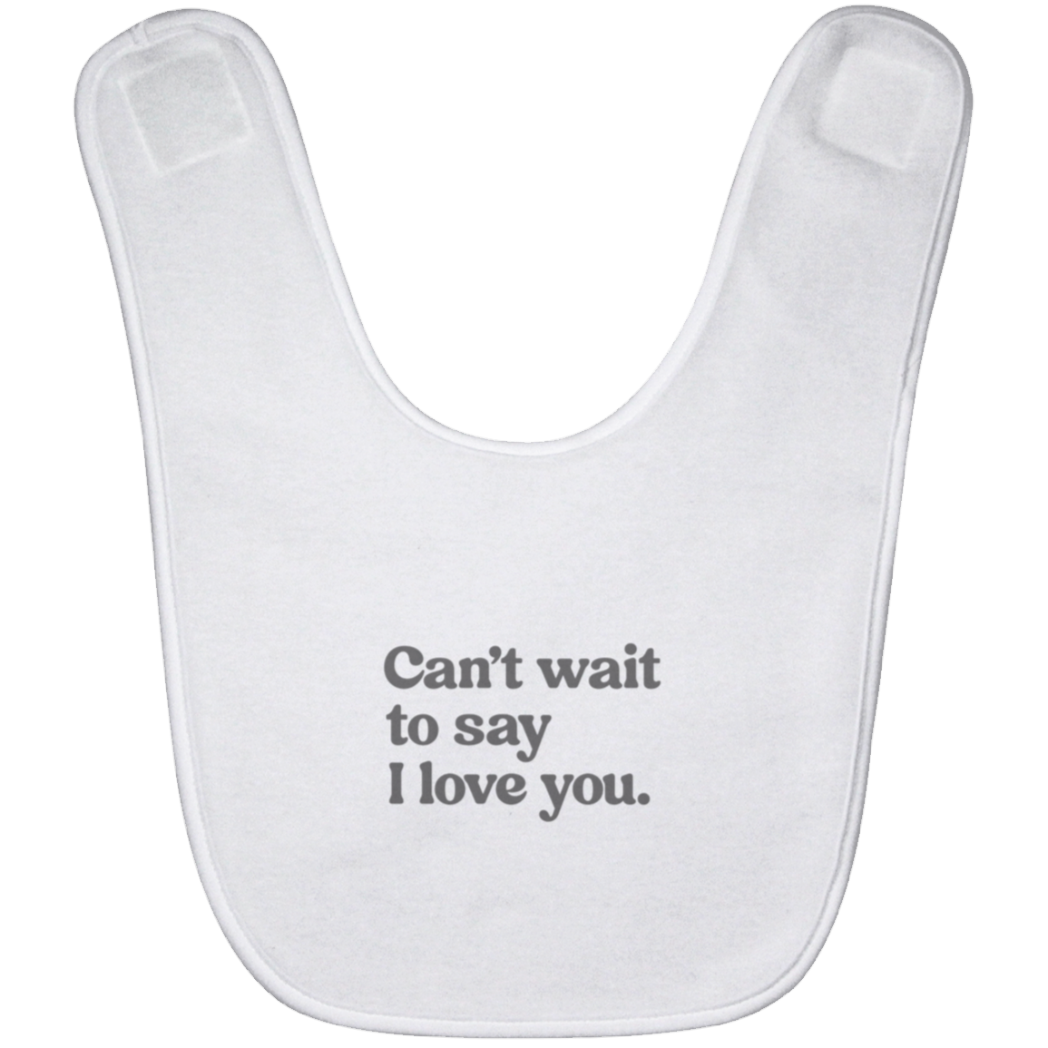 Can't wait to say I love you.™ (white bib)