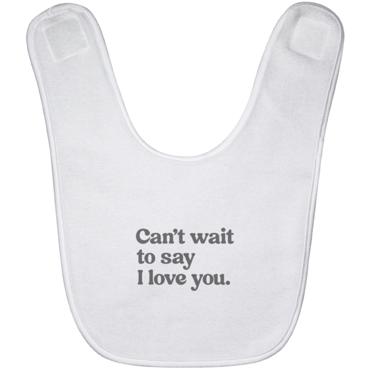 Can't wait to say I love you.™ (white bib)