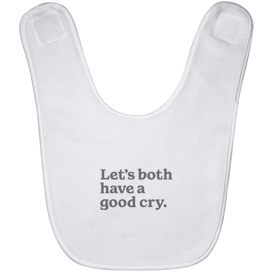 Let's both have a good cry.™ (white bib)