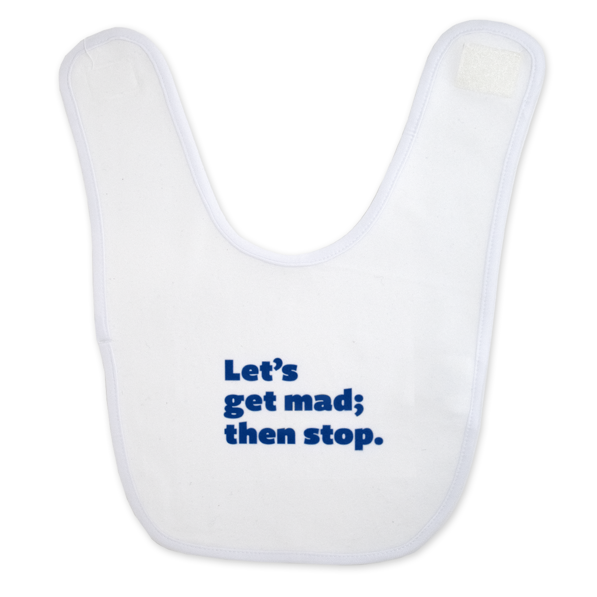 Let's get mad; then stop.™ (white bib)