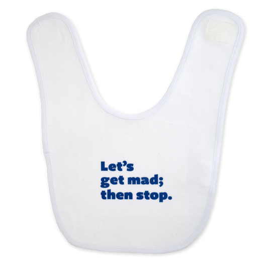 Let's get mad; then stop.™ (white bib)