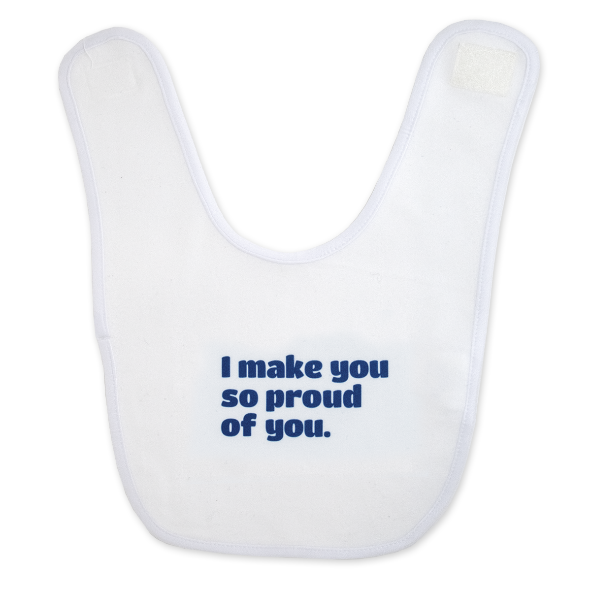 I make you so proud of you.™ (white bib)