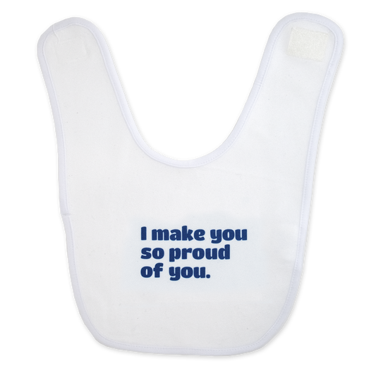 I make you so proud of you.™ (white bib)