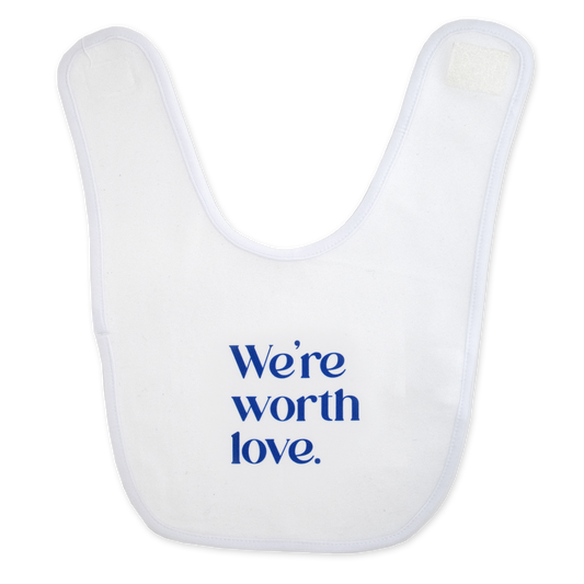 We're worth love.™ (white bib)