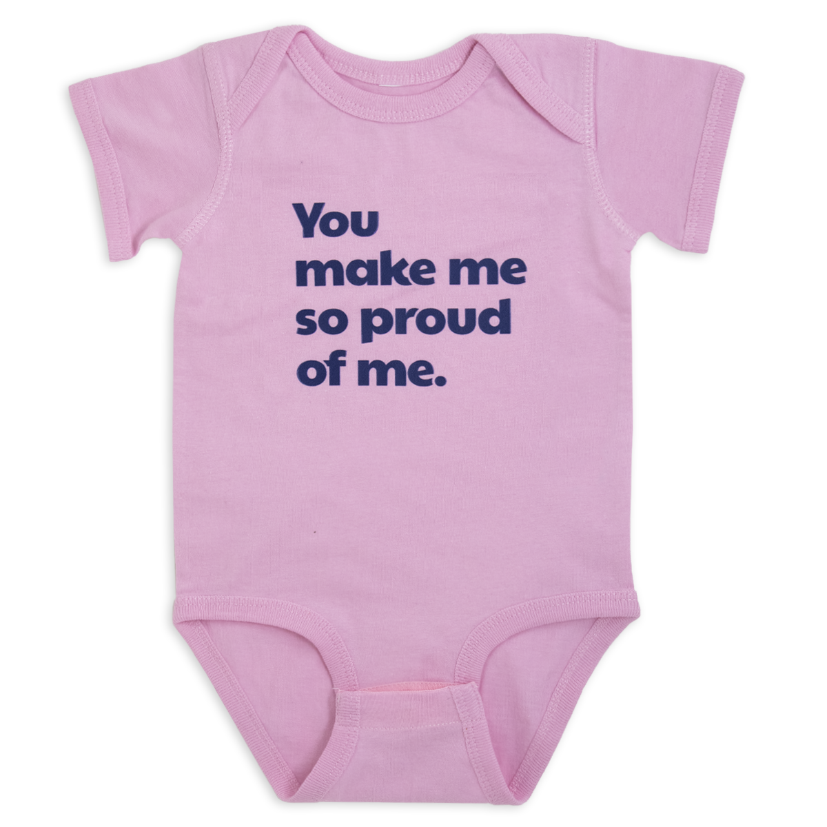 You make me so proud of me.™ (pink onesie)