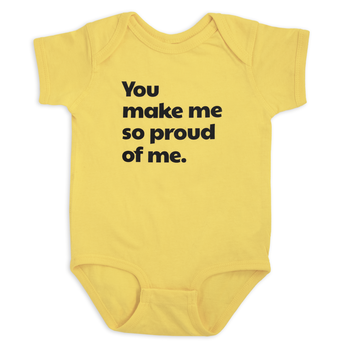 You make me so proud of me.™ (yellow onesie)