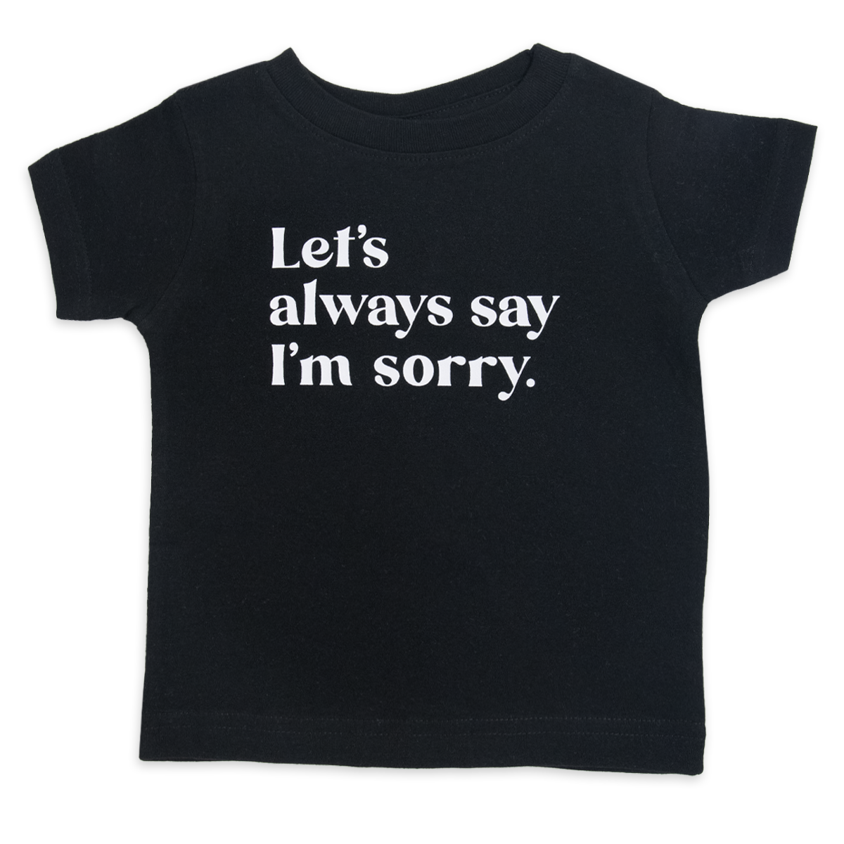 Let's always say I'm sorry.™ (infant black tee)