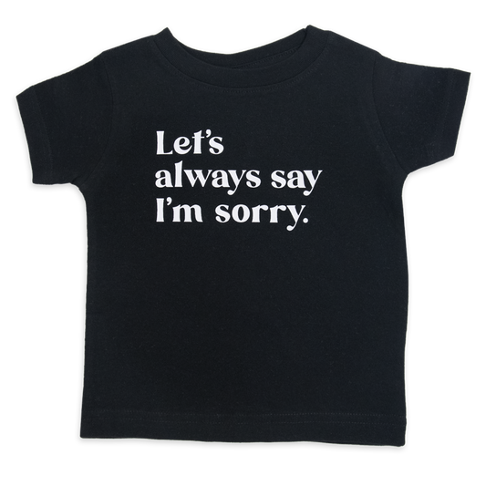 Let's always say I'm sorry.™ (infant black tee)