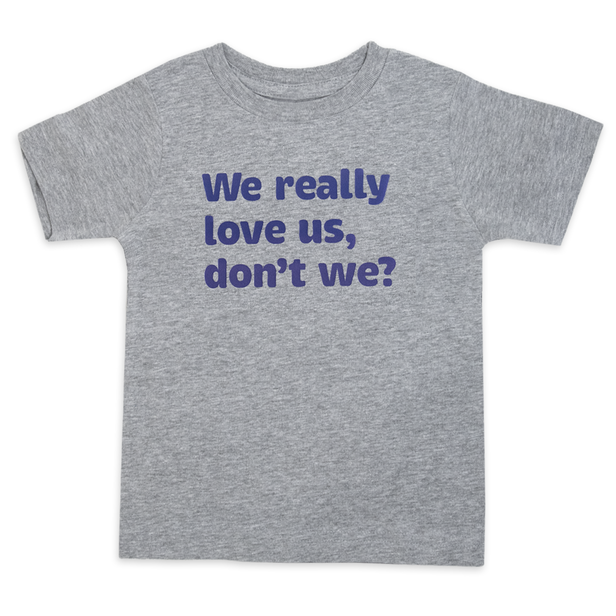 We really love us, don't we?™ (toddler heather tee)