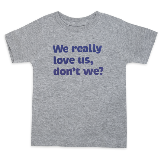 We really love us, don't we?™ (toddler heather tee)