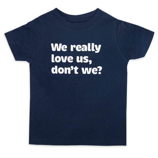 We really love us, don't we?™ (toddler navy tee)