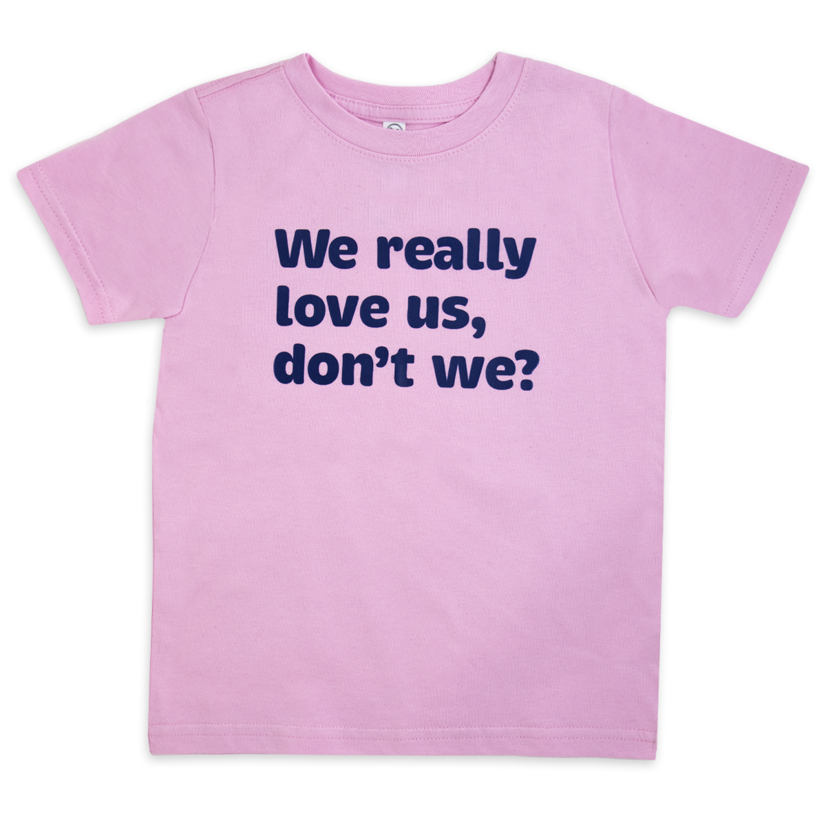 We really love us, don't we?™ (toddler pink tee)