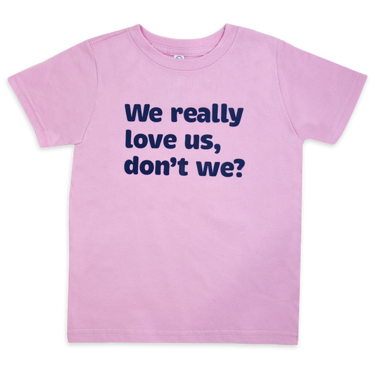 We really love us, don't we?™ (toddler pink tee)