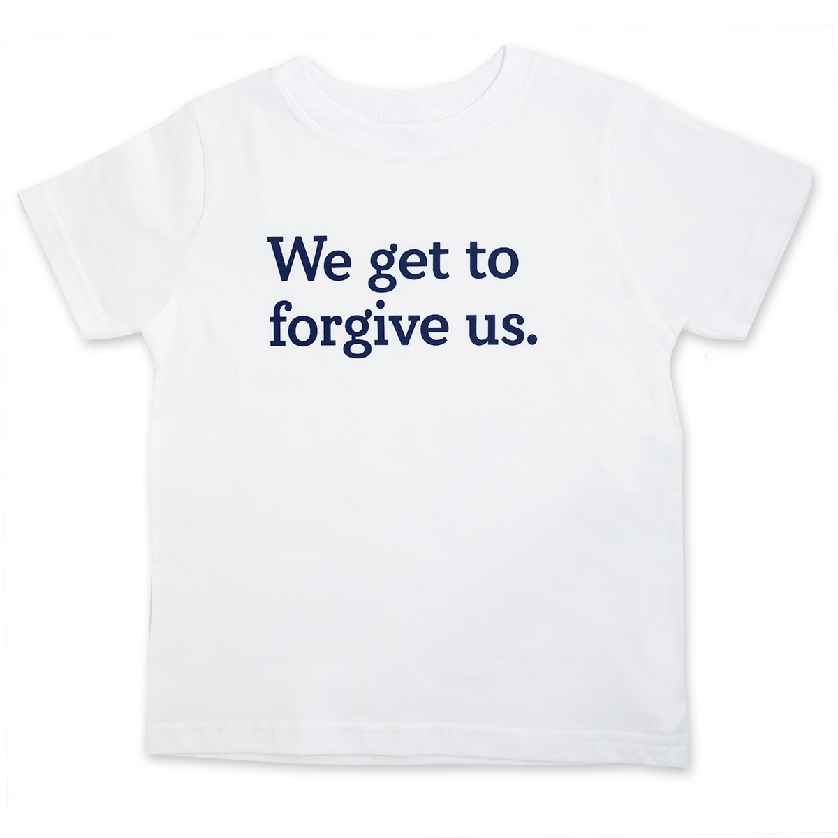 We get to forgive us.™ (toddler white tee)