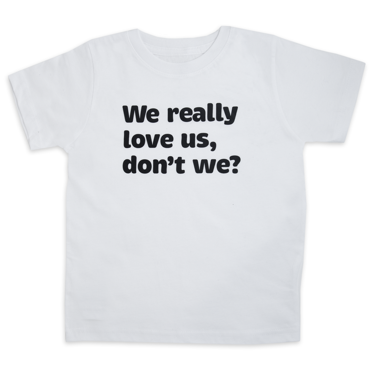 We really love us, don't we?™ (toddler white tee)