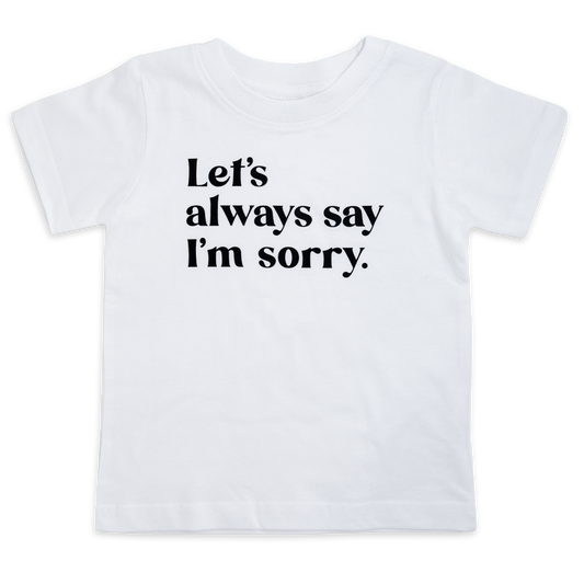 Let's always say I'm sorry.™ (infant white tee)